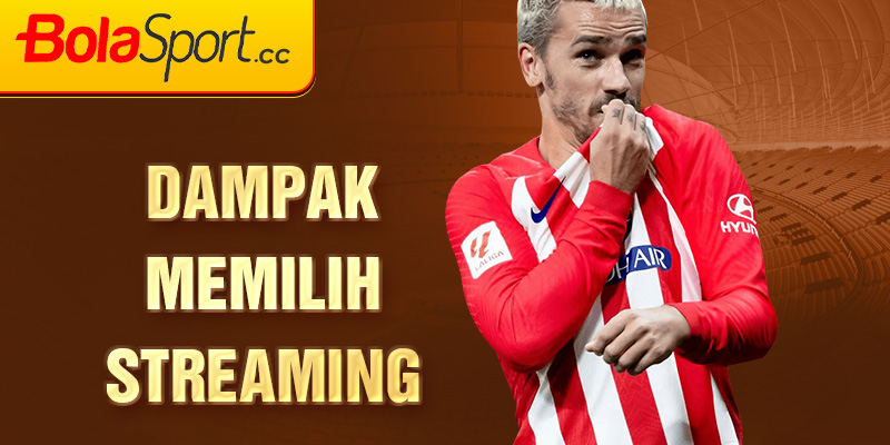 Dampak memilih streaming 