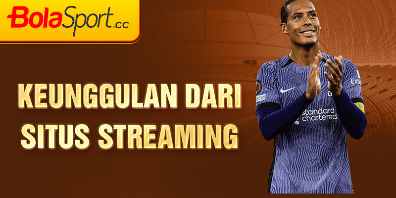 Keunggulan dari Situs Streaming