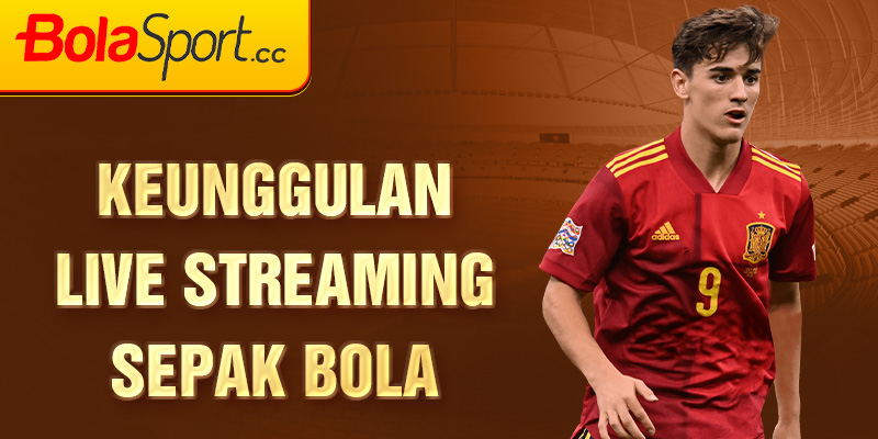 keunggulan Live streaming sepak bola