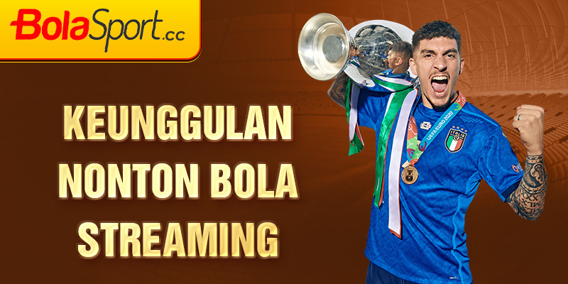 Keunggulan Nonton Bola Streaming 